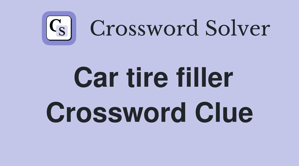 Car tire filler Crossword Clue