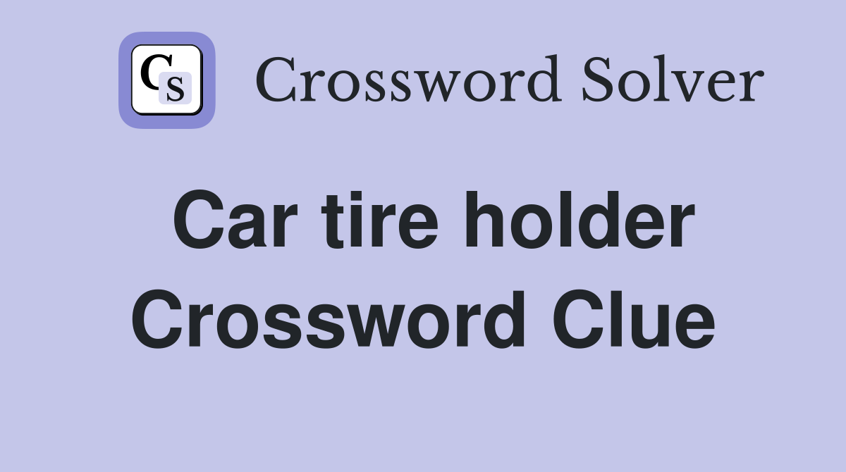 Car tire holder Crossword Clue