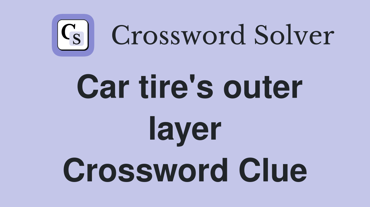 Car tire's outer layer Crossword Clue