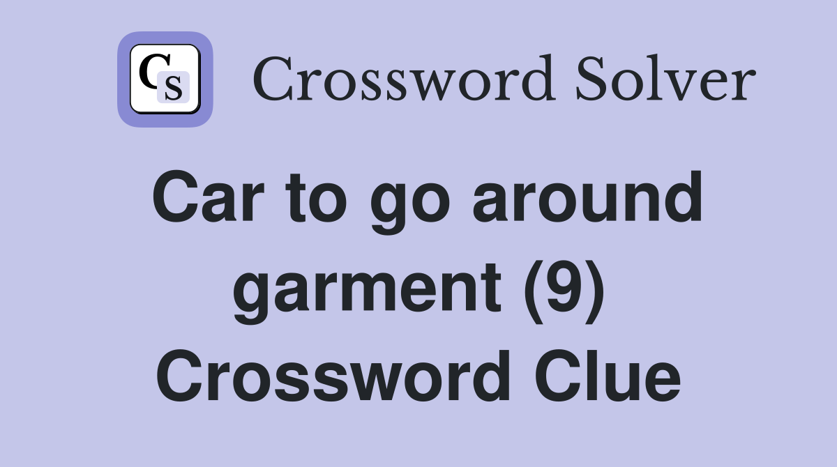 Car to go around garment (9) Crossword Clue