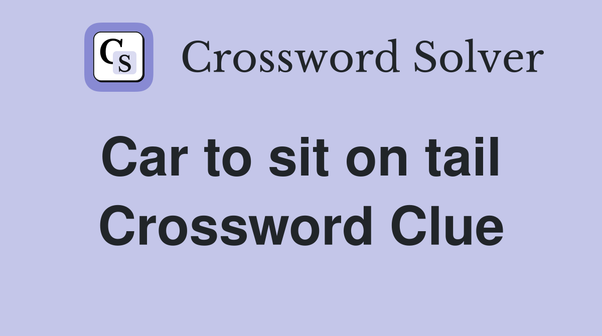 Car to sit on tail  Crossword Clue