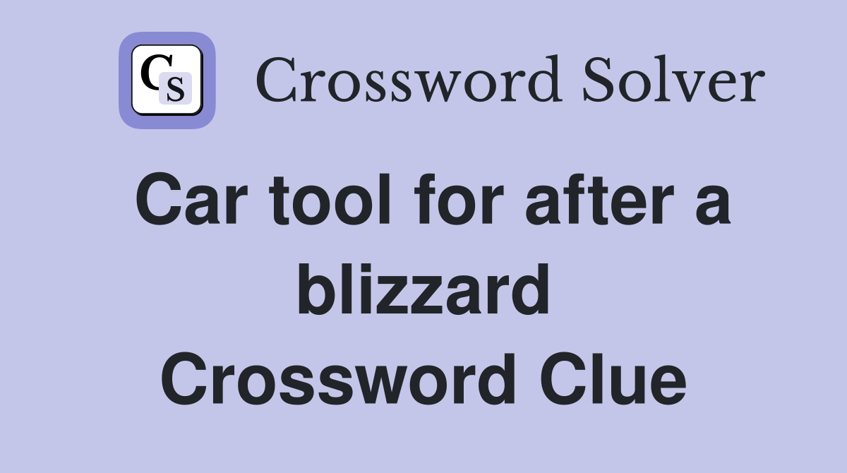 Car tool for after a blizzard Crossword Clue