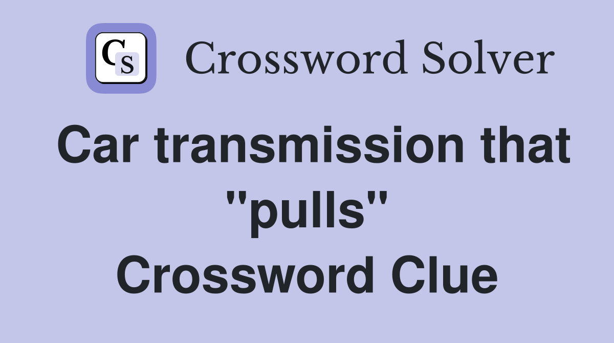 Car transmission that "pulls" Crossword Clue