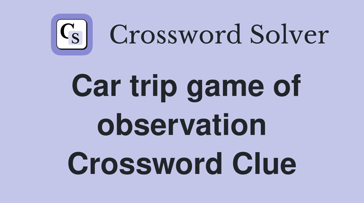 Car trip game of observation Crossword Clue