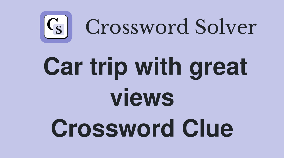 Car trip with great views Crossword Clue