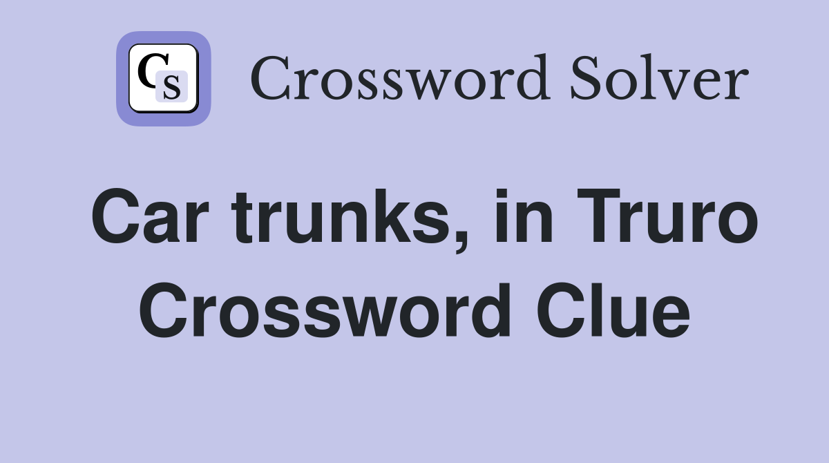 Car trunks, in Truro Crossword Clue