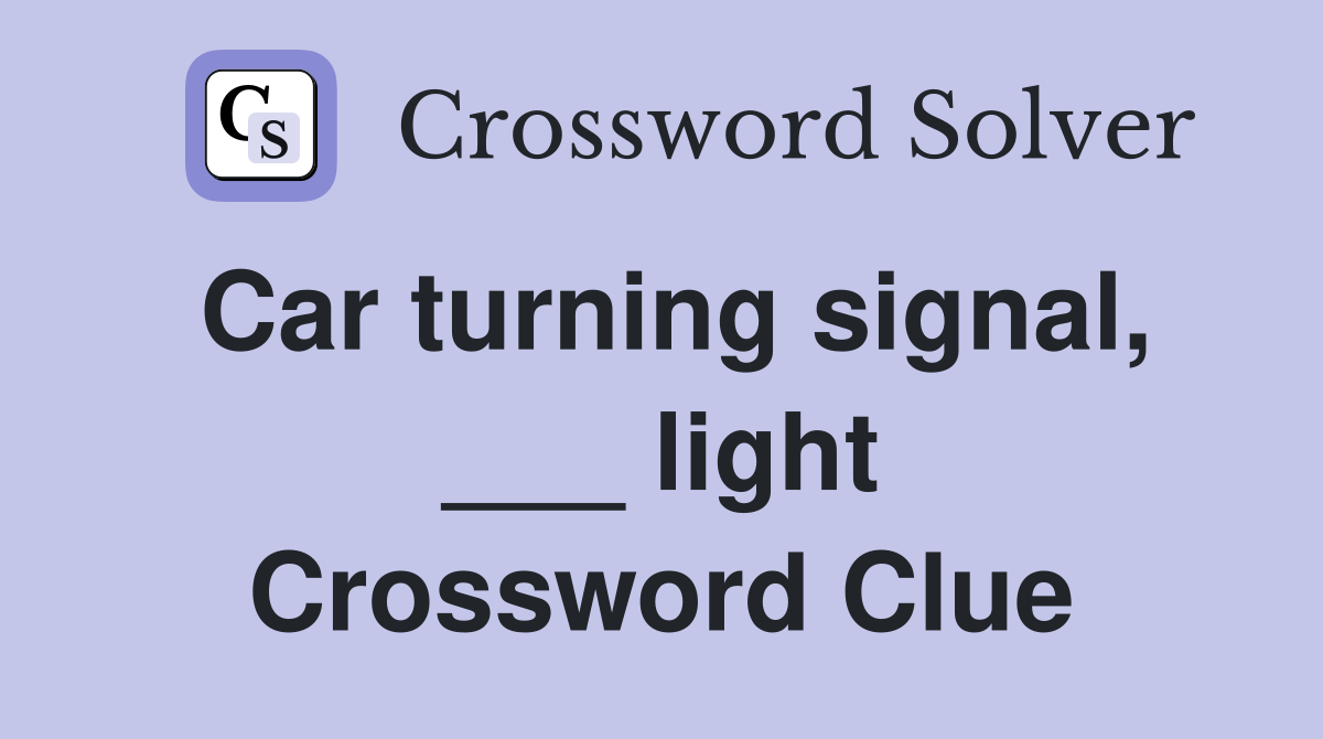 Car turning signal, ___ light Crossword Clue