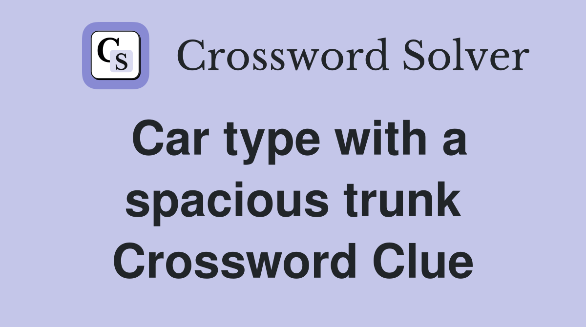 Car type with a spacious trunk Crossword Clue