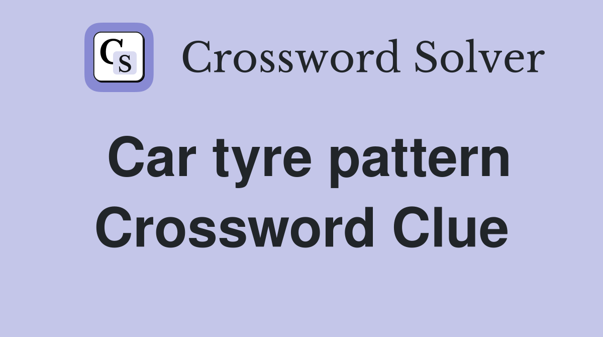 Car tyre pattern Crossword Clue