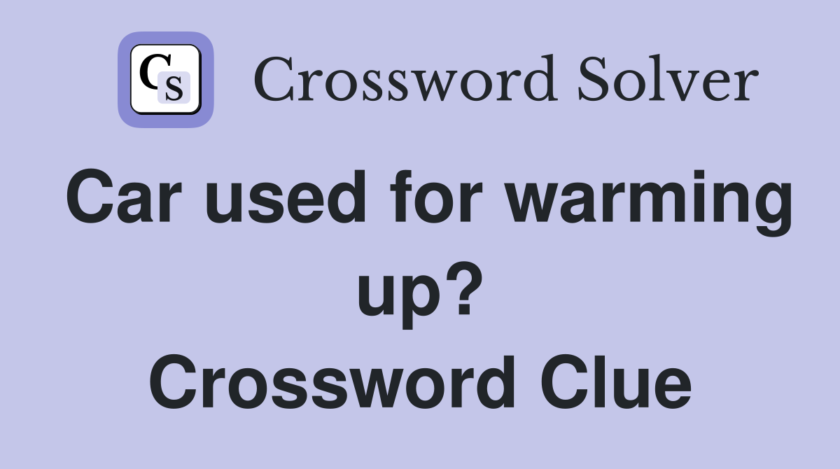 Car used for warming up? Crossword Clue