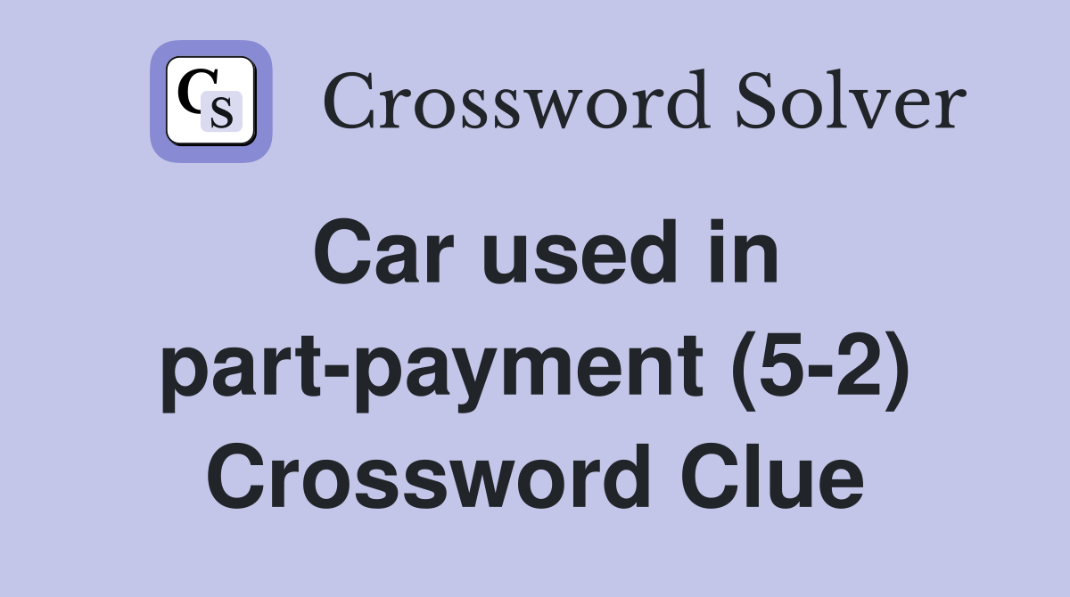 Car used in part-payment (5-2) Crossword Clue