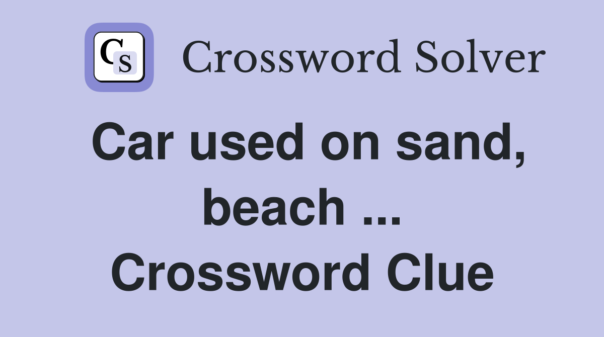 Car used on sand, beach ... Crossword Clue