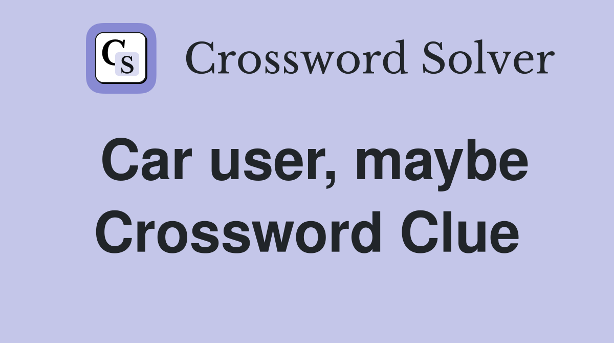 Car user, maybe Crossword Clue