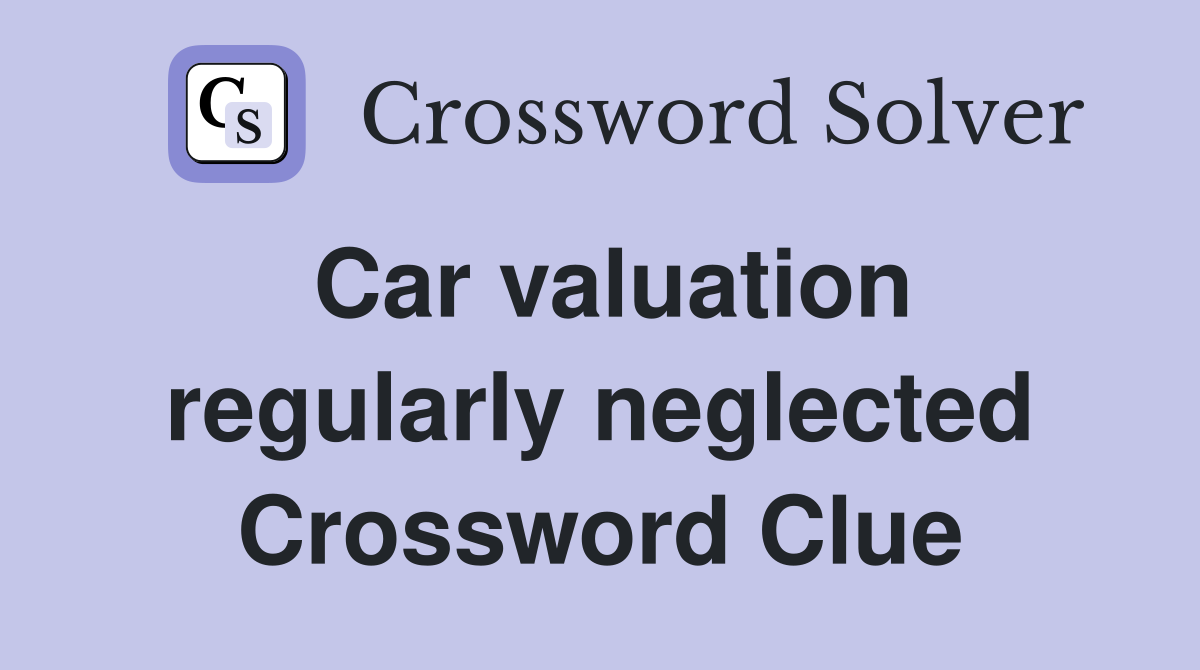 Car valuation regularly neglected Crossword Clue