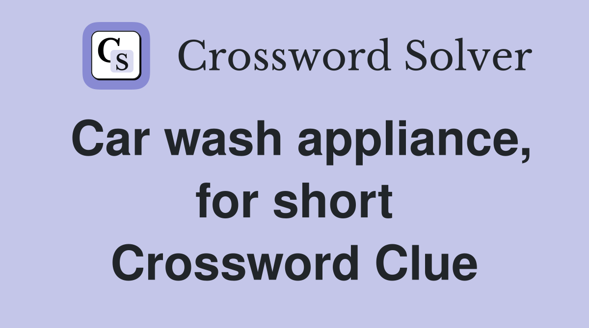Car wash appliance, for short Crossword Clue