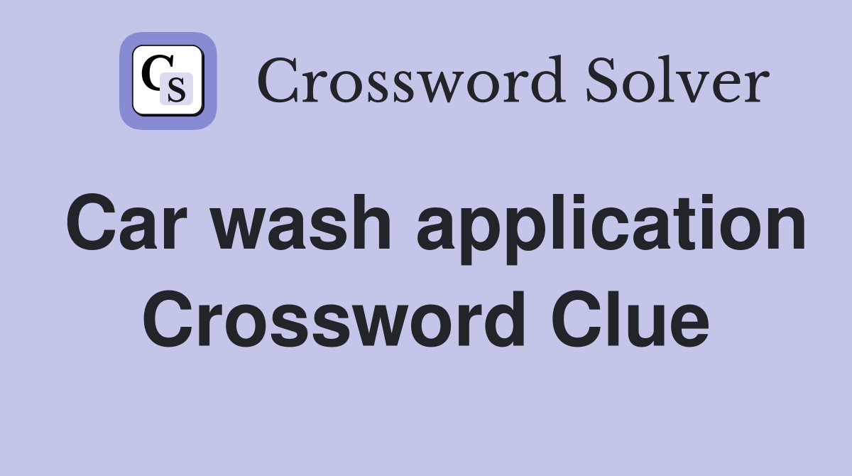 Car wash application Crossword Clue