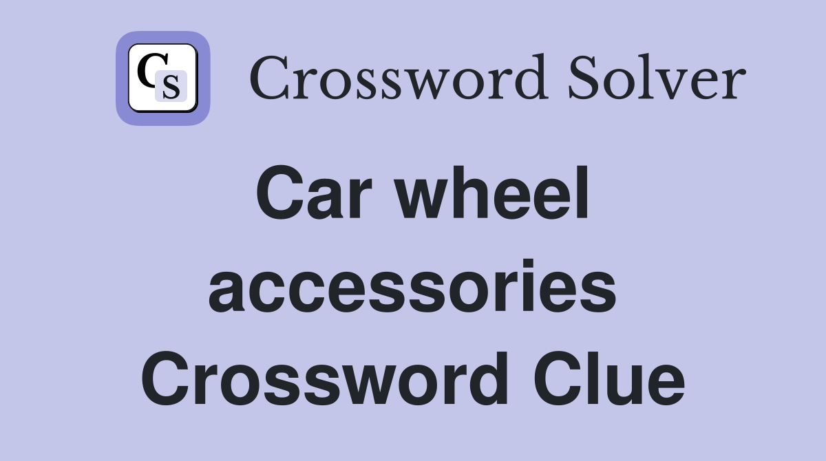 Car wheel accessories Crossword Clue