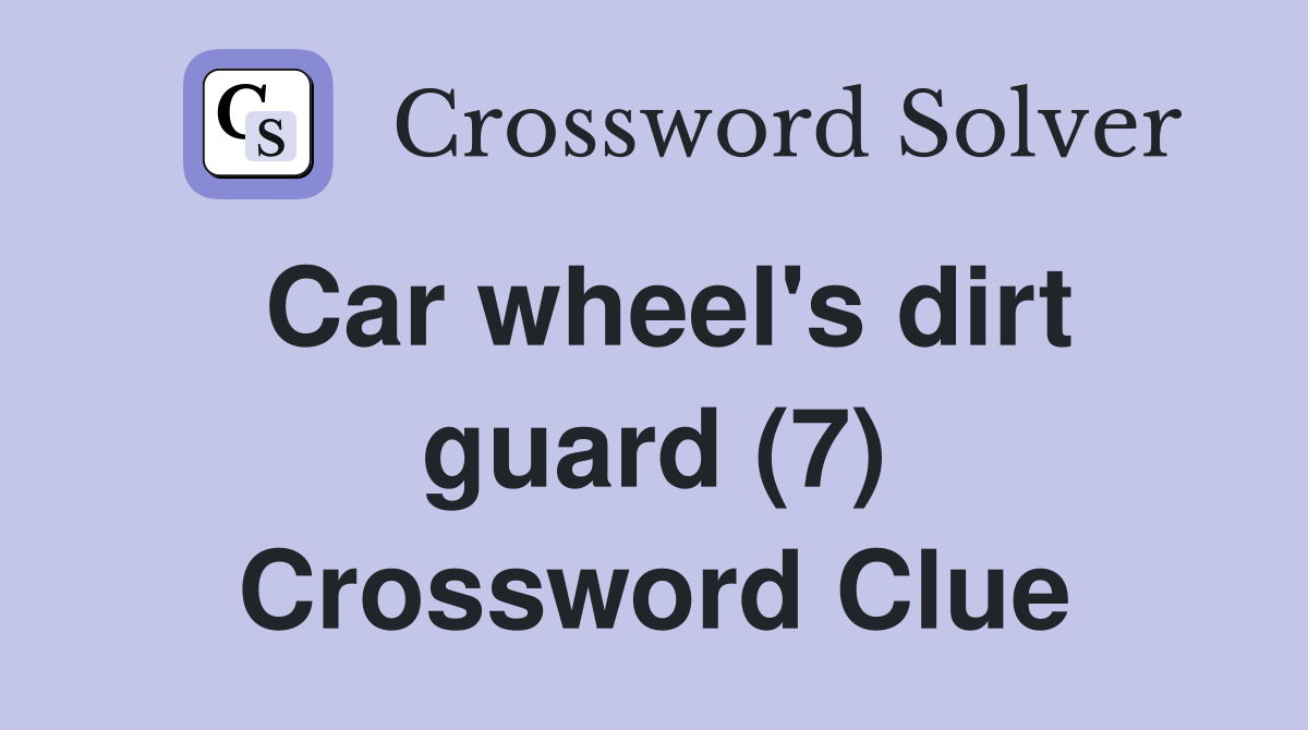 Car wheel's dirt guard (7) Crossword Clue