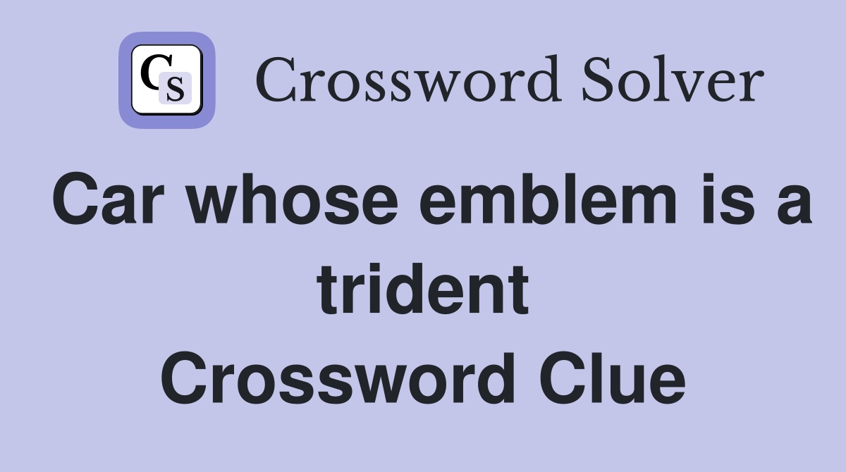 Car whose emblem is a trident Crossword Clue