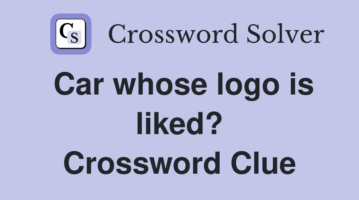 Car whose logo is liked? Crossword Clue