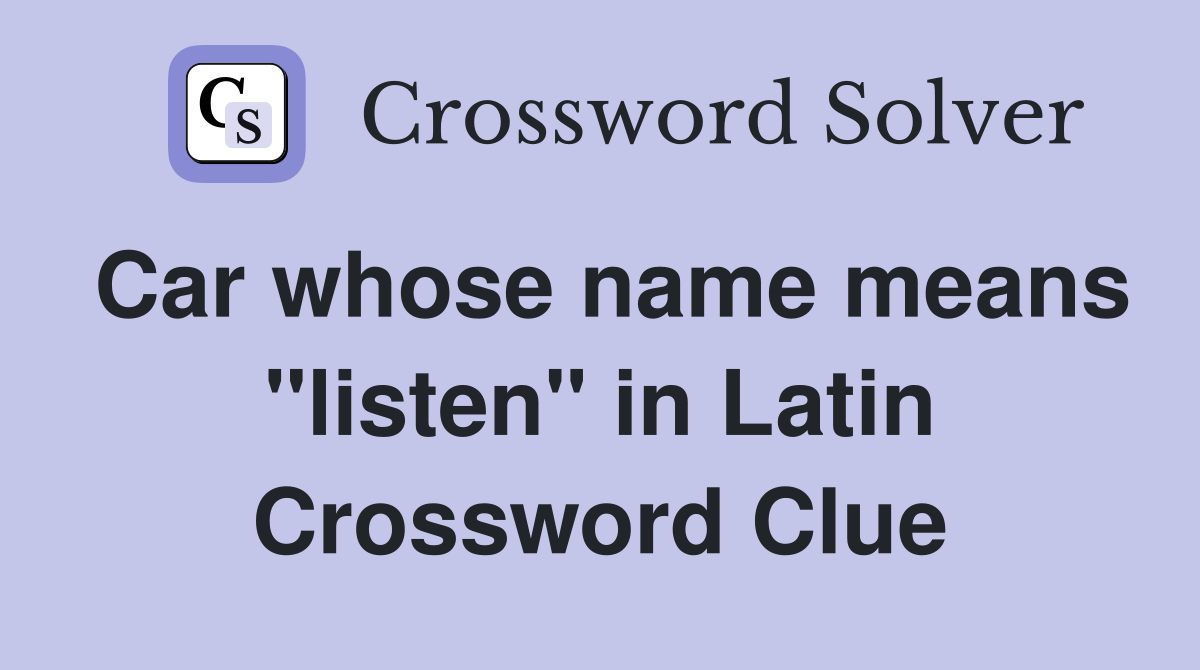 Car whose name means "listen" in Latin Crossword Clue