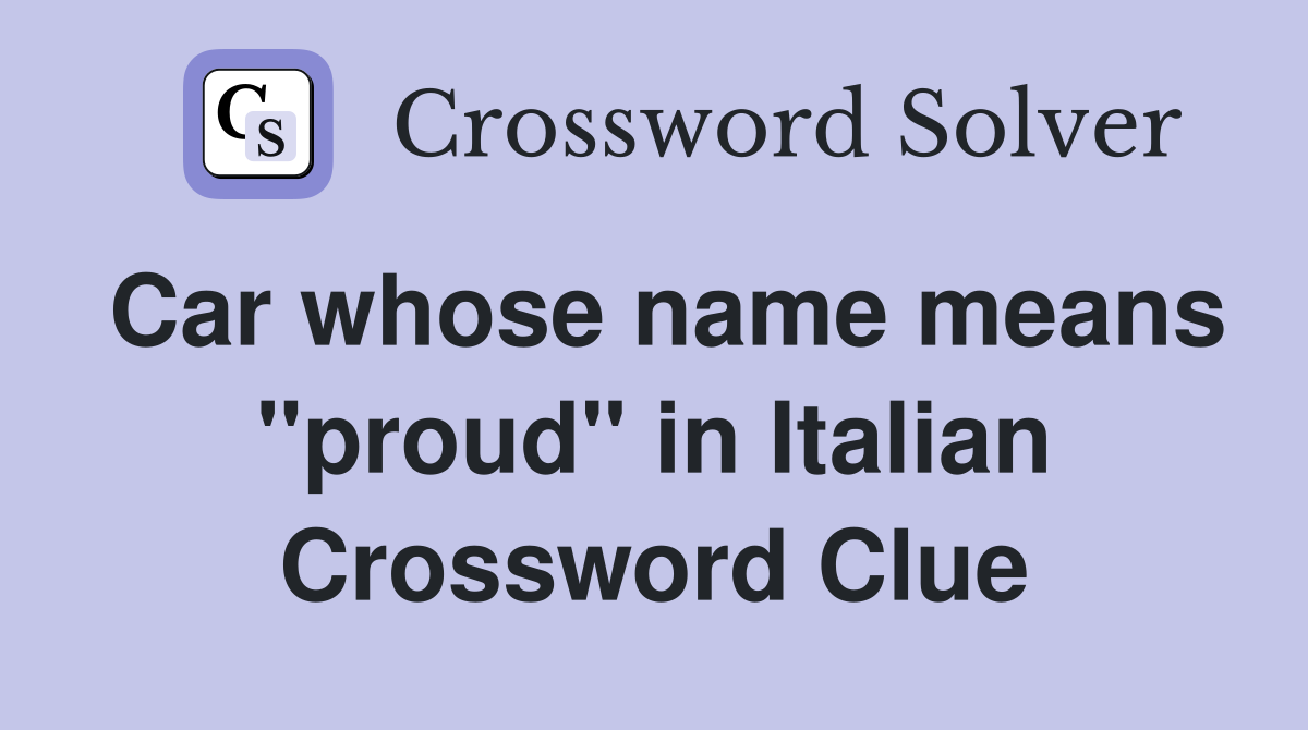 Car whose name means "proud" in Italian Crossword Clue