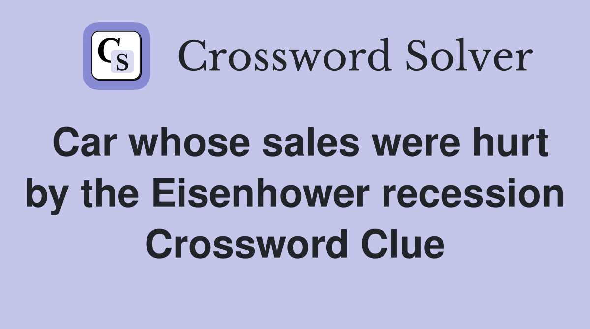 Car whose sales were hurt by the Eisenhower recession Crossword Clue