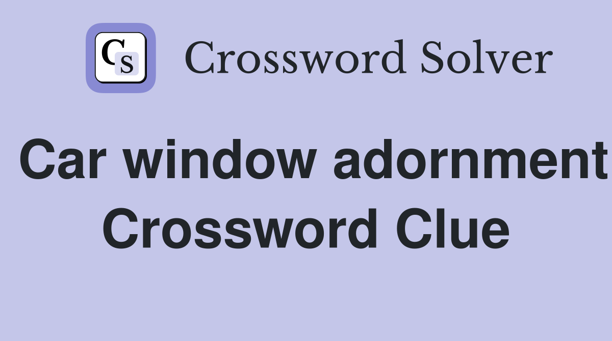 Car window adornment Crossword Clue