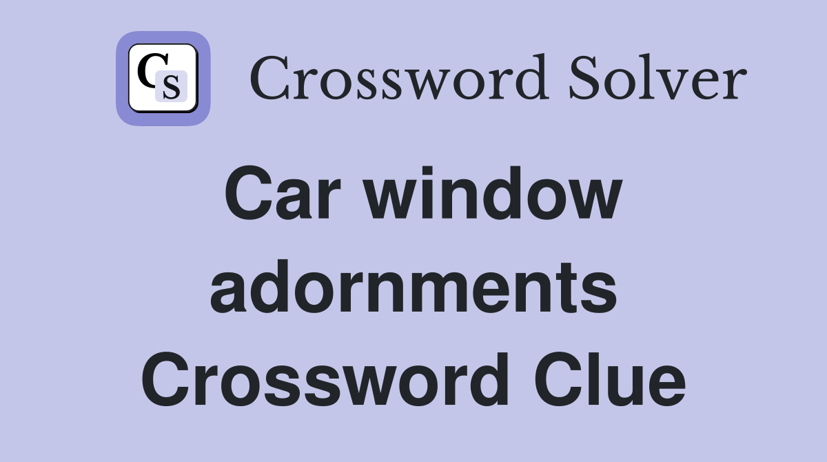 Car window adornments Crossword Clue