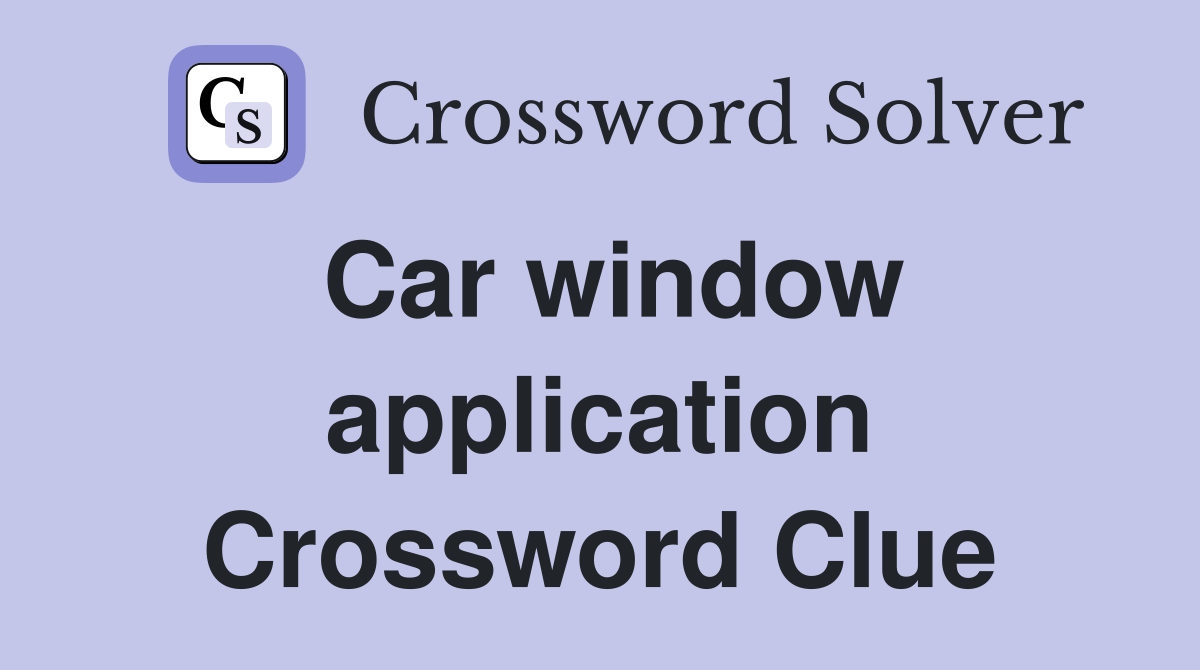 Car window application Crossword Clue