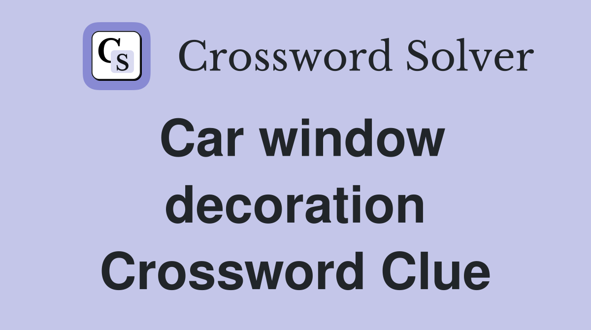 Car window decoration Crossword Clue