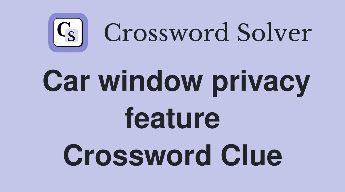 Car window privacy feature Crossword Clue