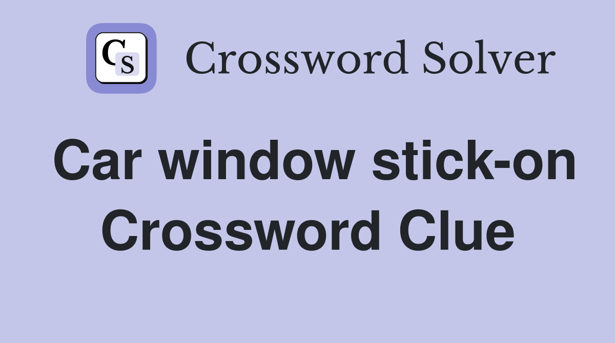 Car window stick-on Crossword Clue