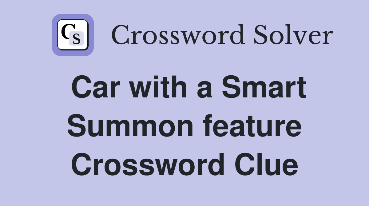 Car with a Smart Summon feature Crossword Clue
