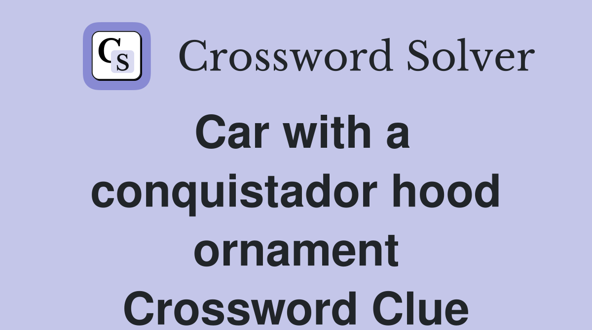 Car with a conquistador hood ornament Crossword Clue