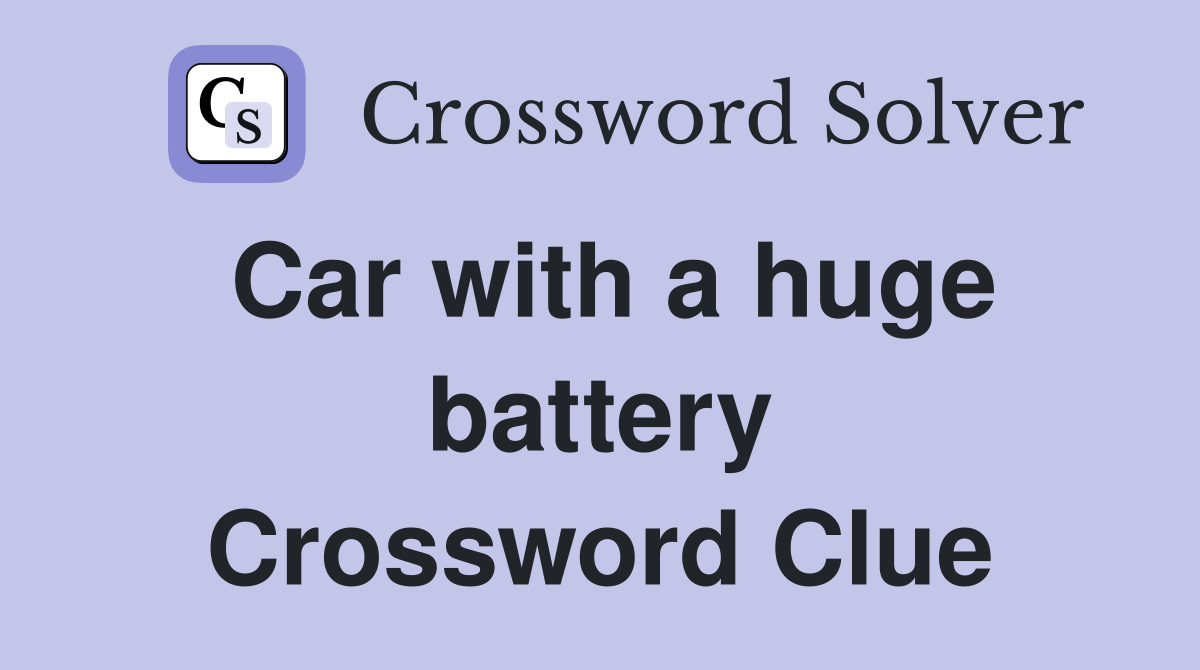 Car with a huge battery Crossword Clue