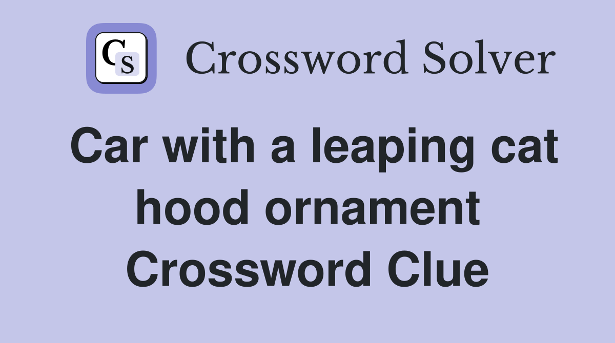 Car with a leaping cat hood ornament Crossword Clue