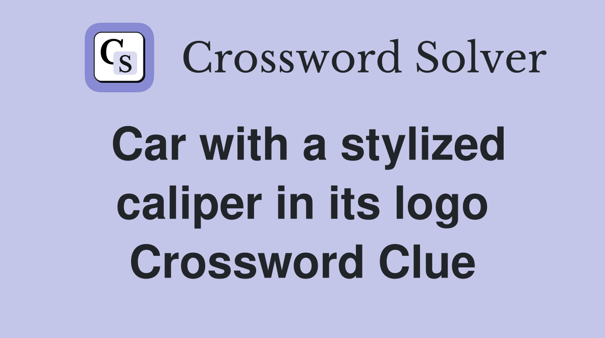 Car with a stylized caliper in its logo Crossword Clue