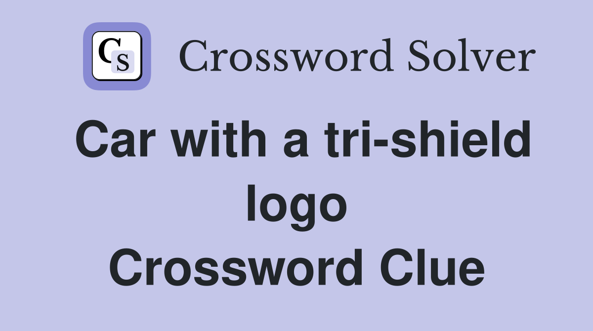 Car with a tri-shield logo Crossword Clue