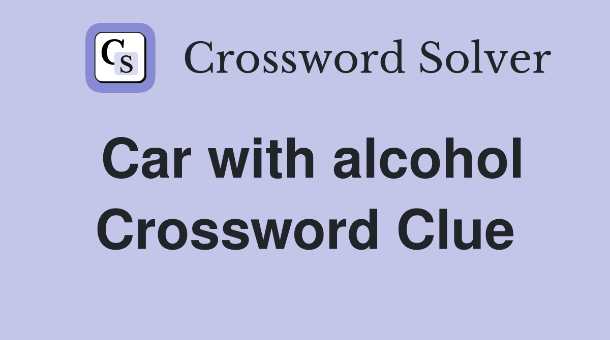 Car with alcohol Crossword Clue