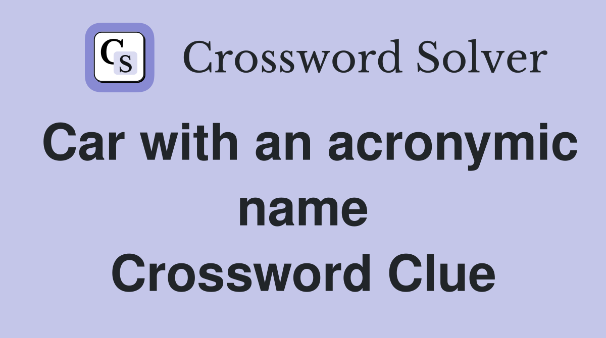 Car with an acronymic name Crossword Clue