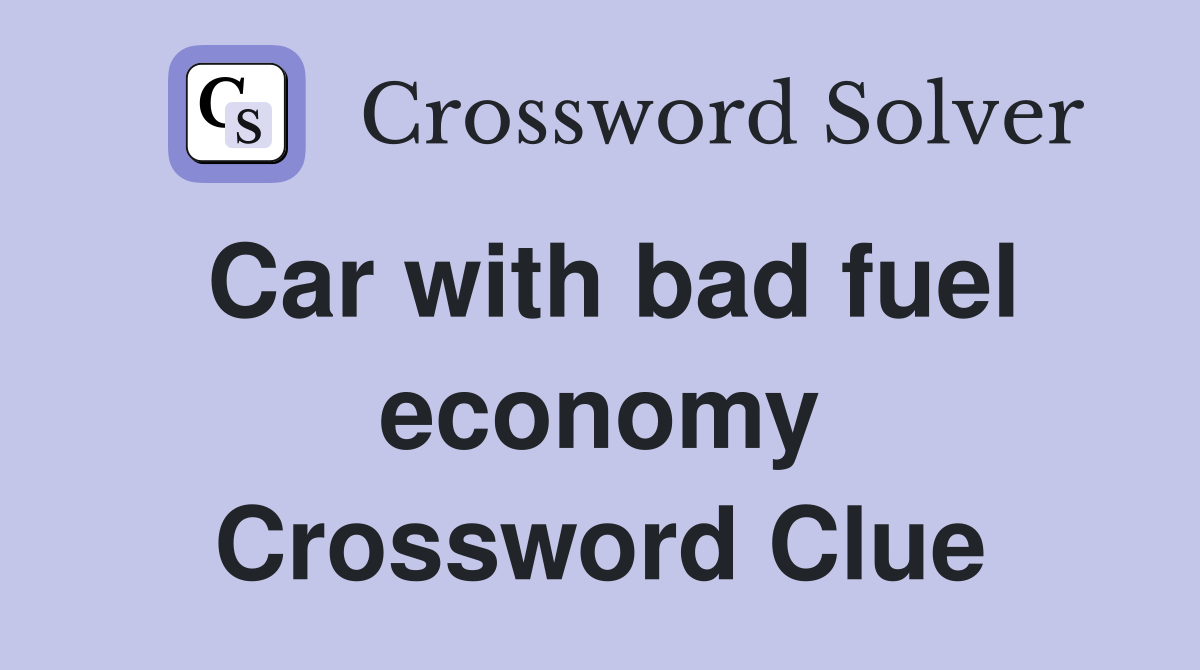 Car with bad fuel economy Crossword Clue