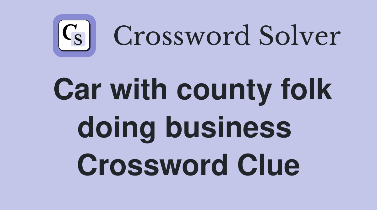 Car with county folk doing business  Crossword Clue