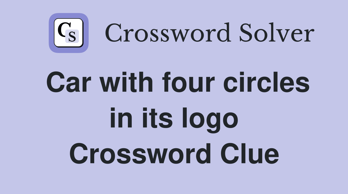 Car with four circles in its logo Crossword Clue