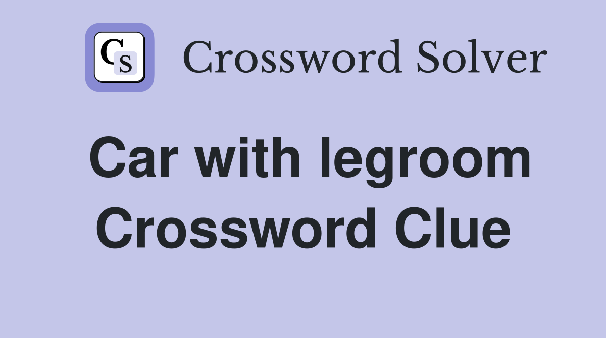 Car with legroom Crossword Clue