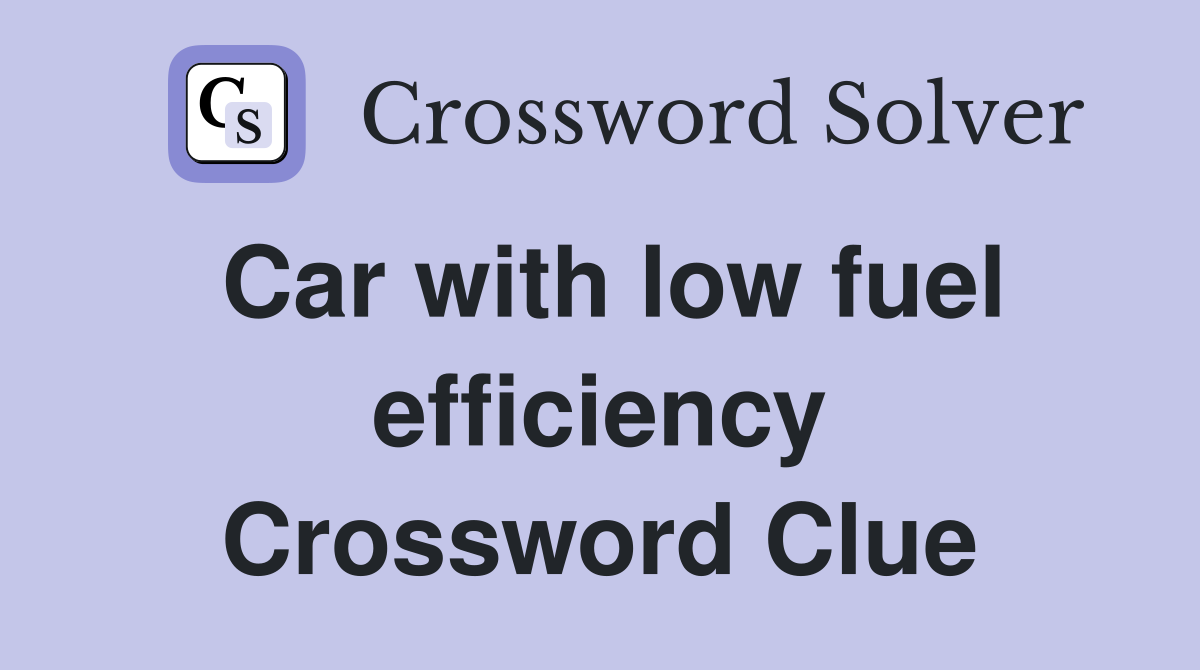 Car with low fuel efficiency Crossword Clue