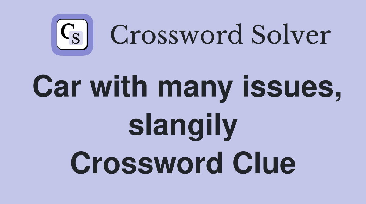 Car with many issues, slangily Crossword Clue