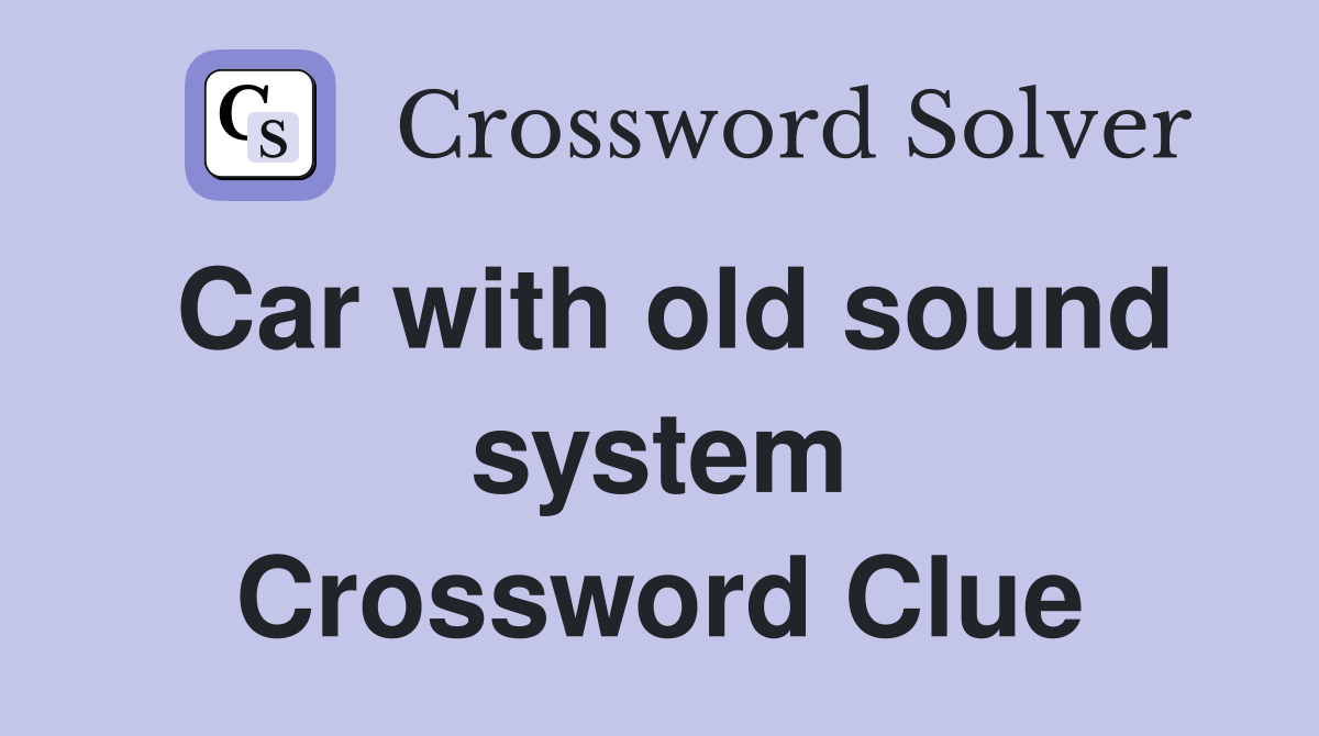 Car with old sound system Crossword Clue