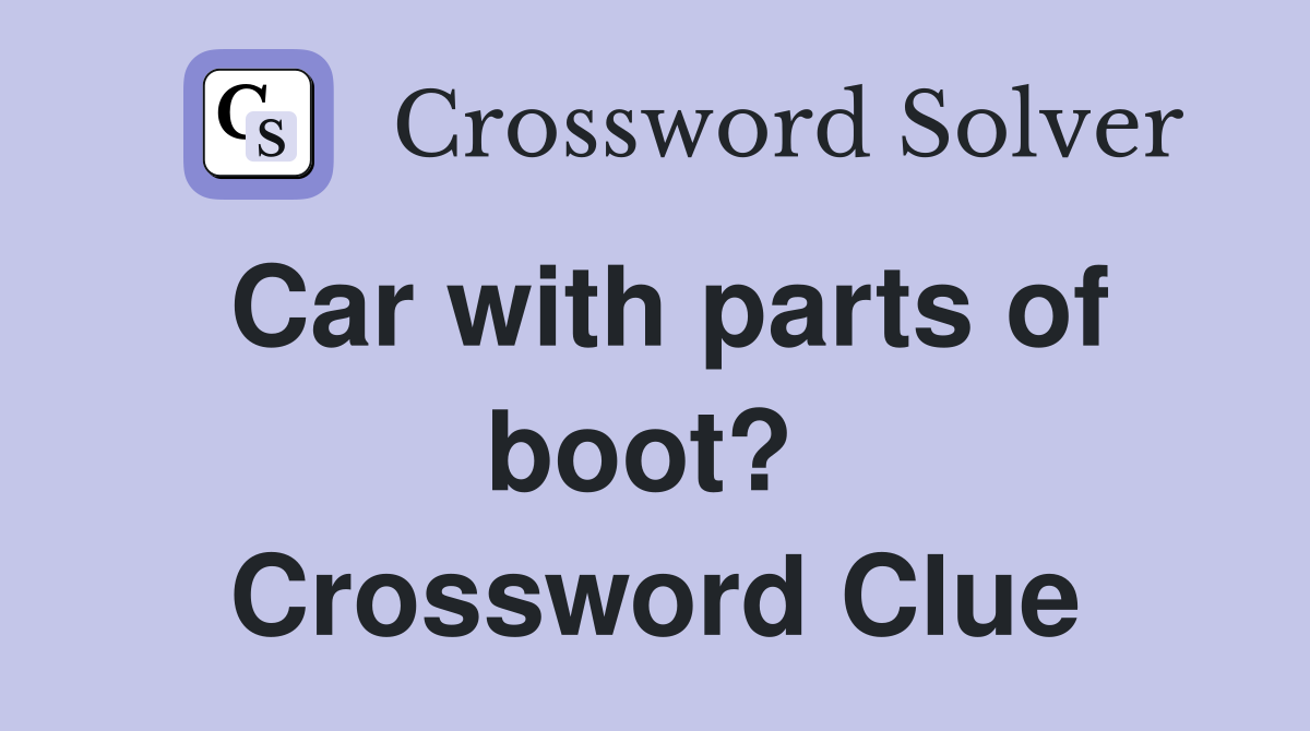 Car with parts of boot?  Crossword Clue