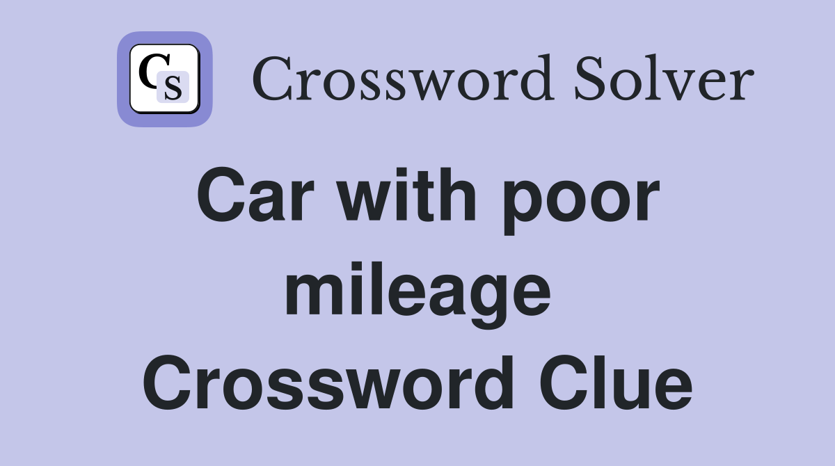 Car with poor mileage Crossword Clue